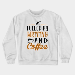 Fueled by Writing and Coffee Crewneck Sweatshirt